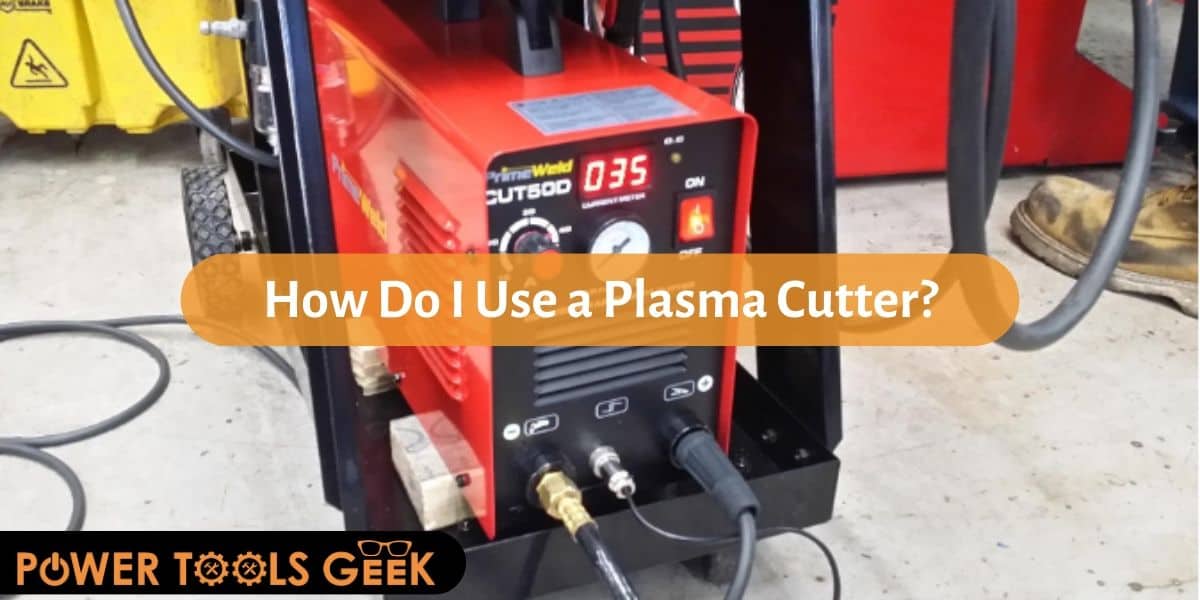 How Do I Use a Plasma Cutter